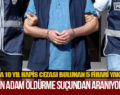 TİLLO’DA 10 YIL HAPİS CEZASI BULUNAN 5 FİRARİ YAKALANDI