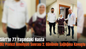 Siirt’te 77 Yaşındaki Hasta Diz Protezi Ameliyatı Sonrası 2. Gününde Sağlığına Kavuştu