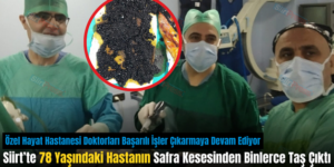 Siirt’te 78 Yaşındaki Hastanın Safra Kesesinden Binlerce Taş Çıktı