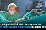 Siirt’te 90 Yaşındaki Hasta Özel Siirt Hayat Hastanesi’nde Fatma Zehra Hoca’nın Sihirli Elleriyle Sağlığına Kavuştu