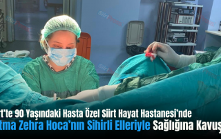 Siirt’te 90 Yaşındaki Hasta Özel Siirt Hayat Hastanesi’nde Fatma Zehra Hoca’nın Sihirli Elleriyle Sağlığına Kavuştu