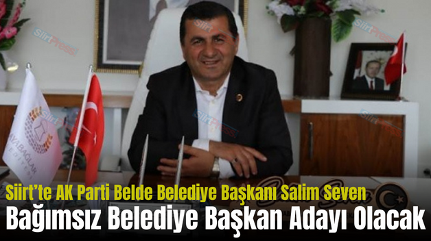 Siirt’te AK Parti Belde Belediye Başkanı Bağımsız Belediye Başkan Adayı Olacak
