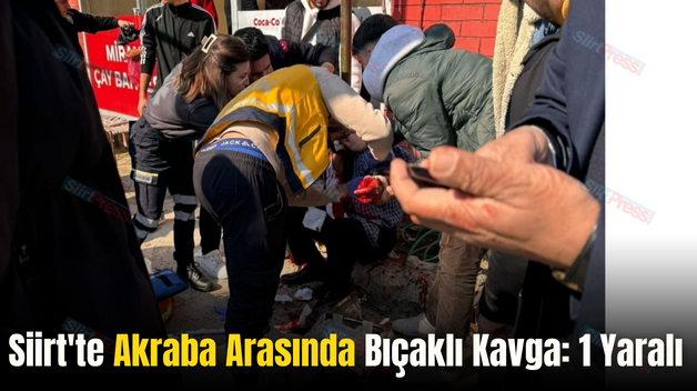 Siirt’te Akraba Arasında  Bıçaklı Kavga: 1 Yaralı