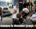 Siirt’te Ambulans İle Motosiklet Çarpıştı: 2 Yaralı