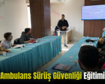 Siirt’te Ambulans Sürüş Güvenliği Eğitimi Verildi