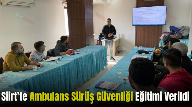 Siirt’te Ambulans Sürüş Güvenliği Eğitimi Verildi