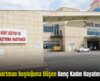 Siirt’te Apartman Boşluğuna Düşen Genç Kadın Hayatını Kaybetti