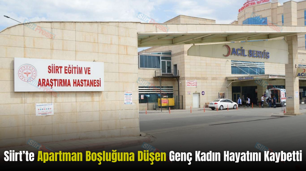 Siirt’te Apartman Boşluğuna Düşen Genç Kadın Hayatını Kaybetti