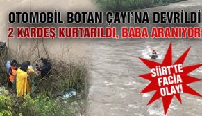 ARAÇ BOTAN ÇAYI’NA UÇTU: 2 KARDEŞ KURTARILDI, BABA ARANIYOR