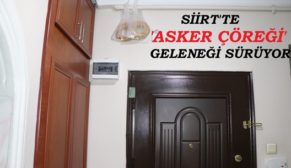 SİİRT’TE ‘ASKER ÇÖREĞİ’ GELENEĞİ SÜRÜYOR