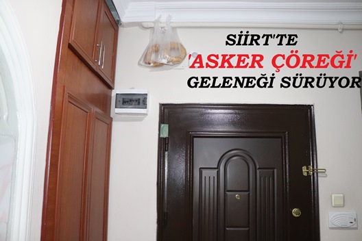 SİİRT’TE ‘ASKER ÇÖREĞİ’ GELENEĞİ SÜRÜYOR