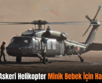 Siirt’te Askeri Helikopter Minik Bebek İçin Havalandı
