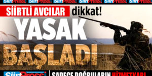SİİRT’TE AVLANMA YASAĞI BAŞLADI