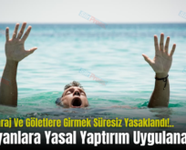 Siirt’te Baraj Ve Göletlere Girmek Süresiz Yasaklandı!.. Uymayanlara Yasal Yaptırım Uygulanacak