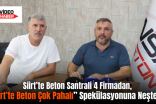 Siirt’te Beton Santrali 4 Firmadan, “Siirt’te Beton Çok Pahalı” Spekülasyonuna Neşter!..