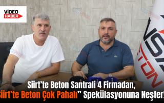 Siirt’te Beton Santrali 4 Firmadan, “Siirt’te Beton Çok Pahalı” Spekülasyonuna Neşter!..