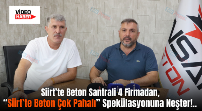 Siirt’te Beton Santrali 4 Firmadan, “Siirt’te Beton Çok Pahalı” Spekülasyonuna Neşter!..