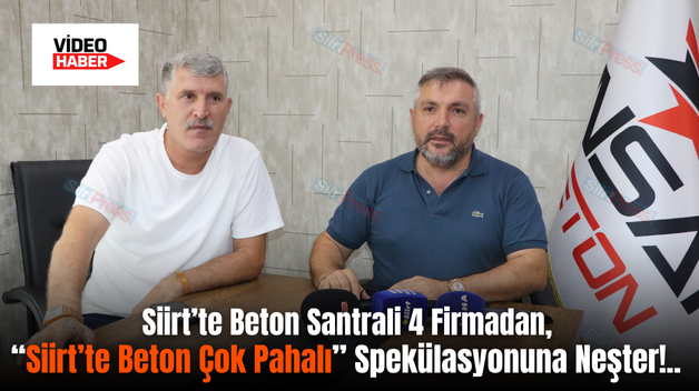 Siirt’te Beton Santrali 4 Firmadan, “Siirt’te Beton Çok Pahalı” Spekülasyonuna Neşter!..