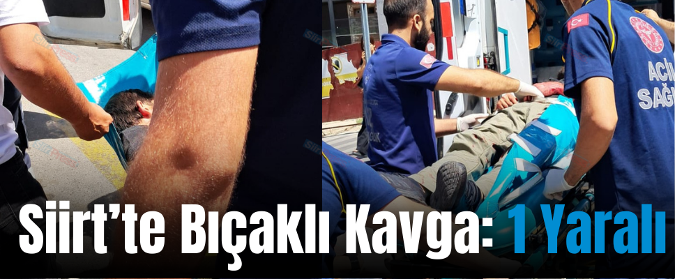 Siirt’te Bıçaklı Kavga: 1 Yaralı