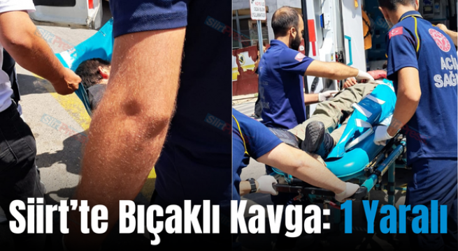 Siirt’te Bıçaklı Kavga: 1 Yaralı