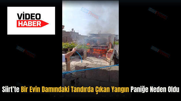 Siirt’te Bir Evin Damındaki Tandırda Çıkan Yangın Paniğe Neden Oldu