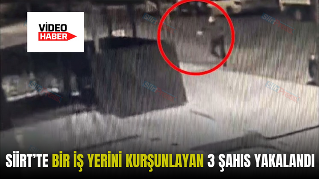 SİİRT’TE BİR İŞ YERİNİ KURŞUNLAYAN 3 ŞAHIS YAKALANDI