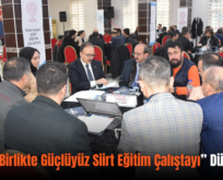 Siirt’te “Birlikte Güçlüyüz Siirt Eğitim Çalıştayı” Düzenlendi