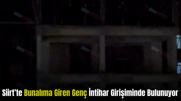 Siirt’te Bunalıma Giren Genç İntihar Girişiminde Bulunuyor