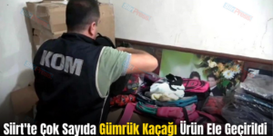 Siirt’te Çok Sayıda Gümrük Kaçağı Ürün Ele Geçirildi