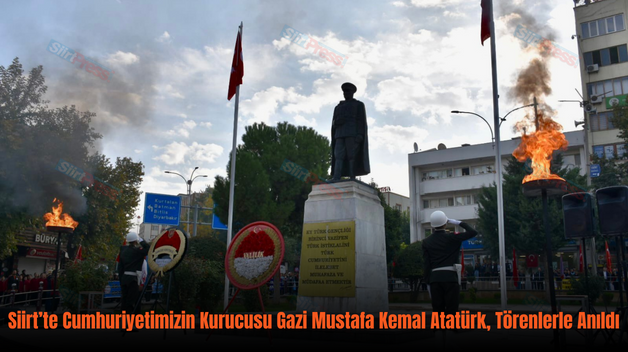 Siirt’te Cumhuriyetimizin Kurucusu Gazi Mustafa Kemal Atatürk, Törenlerle Anıldı