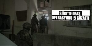 SİİRT’TE DAEŞ OPERASYONU: 5 GÖZALTI