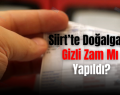 Siirt’te Doğalgaza Gizli Zam Mı Yapıldı?