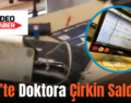 Siirt’te Doktora Çirkin Saldırı!.