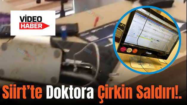 Siirt’te Doktora Çirkin Saldırı!.