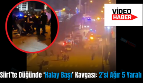 Siirt’te Düğünde ‘Halay Başı’ Kavgası: 2’si Ağır 5 Yaralı
