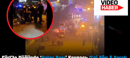 Siirt’te Düğünde ‘Halay Başı’ Kavgası: 2’si Ağır 5 Yaralı