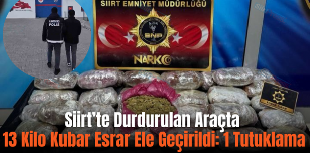 Siirt’te Durdurulan Araçta 13 Kilo Kubar Esrar Ele Geçirildi: 1 Tutuklama