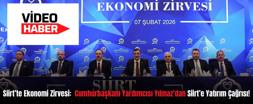 Siirt’te Ekonomi Zirvesi:  Cumhurbaşkanı Yardımcısı Yılmaz’dan Siirt’e Yatırım Çağrısı!