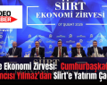 Siirt’te Ekonomi Zirvesi:  Cumhurbaşkanı Yardımcısı Yılmaz’dan Siirt’e Yatırım Çağrısı!