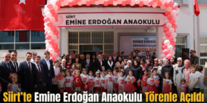 Siirt’te Emine Erdoğan Anaokulu Törenle Açıldı