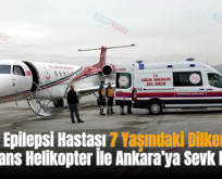 Siirt’te Epilepsi Hastası 7 Yaşındaki Dilken Oğuz Ambulans Helikopter İle Ankara’ya Sevk Edildi