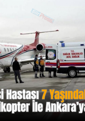 Siirt’te Epilepsi Hastası 7 Yaşındaki Dilken Oğuz Ambulans Helikopter İle Ankara’ya Sevk Edildi