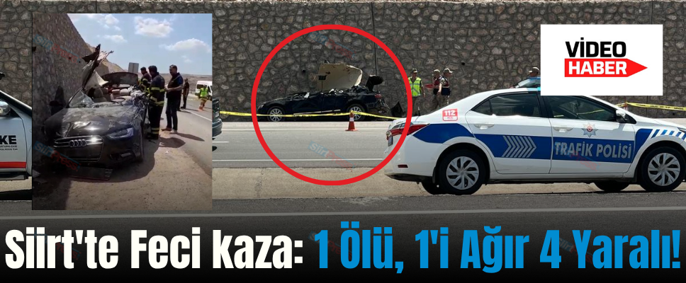 Siirt’te Feci kaza: 1 Ölü, 1’i Ağır 4 Yaralı!