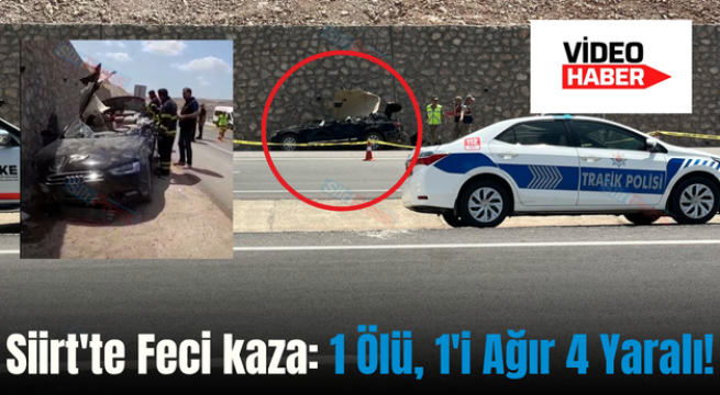 Siirt’te Feci kaza: 1 Ölü, 1’i Ağır 4 Yaralı!