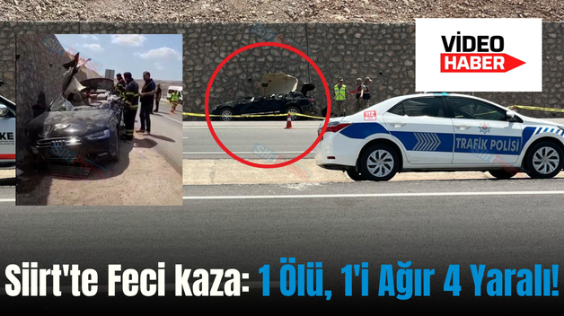Siirt’te Feci kaza: 1 Ölü, 1’i Ağır 4 Yaralı!