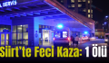Siirt’te Feci Kaza: 1 Ölü