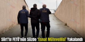 Siirt’te FETÖ’nün Sözde ‘Esnaf Mütevellisi’ Yakalandı