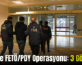 Siirt’te FETÖ/PDY Operasyonu: 3 Gözaltı