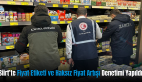 Siirt’te Fiyat Etiketi ve Haksız Fiyat Artışı Denetimi Yapıldı