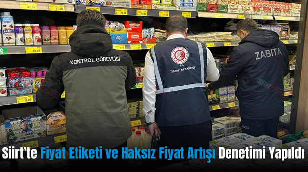 Siirt’te Fiyat Etiketi ve Haksız Fiyat Artışı Denetimi Yapıldı